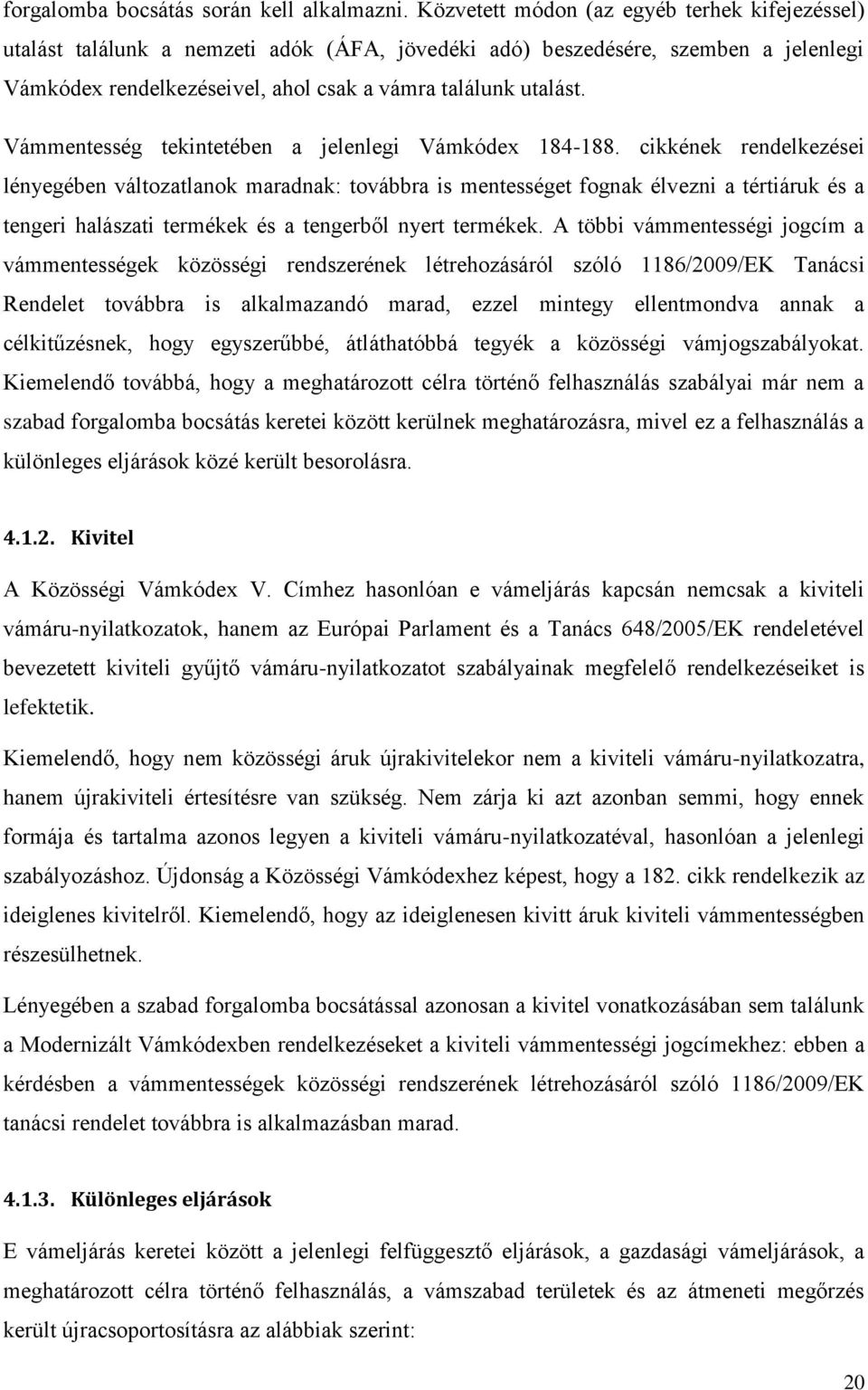 Vámmentesség tekintetében a jelenlegi Vámkódex 184-188.