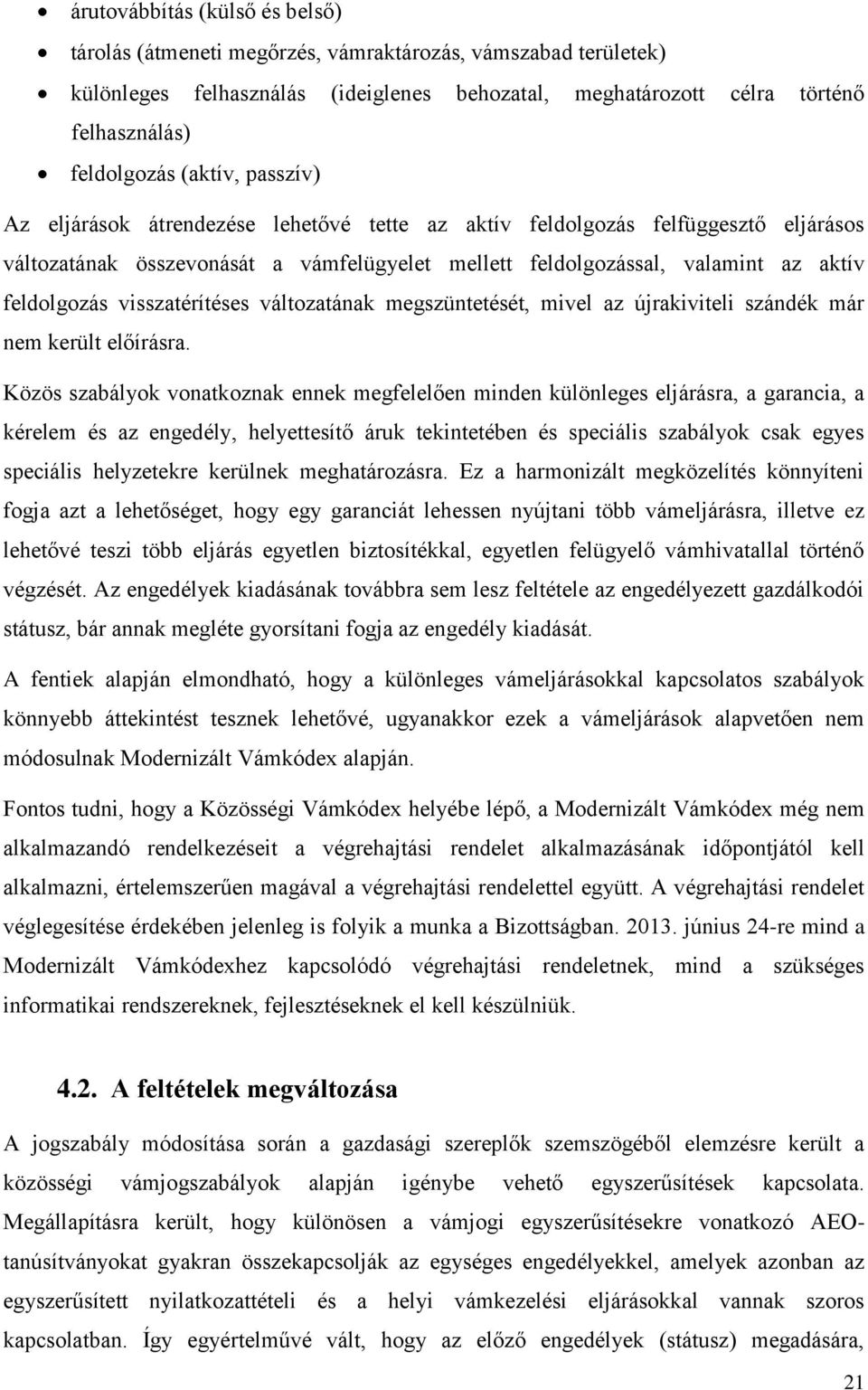 visszatérítéses változatának megszüntetését, mivel az újrakiviteli szándék már nem került előírásra.