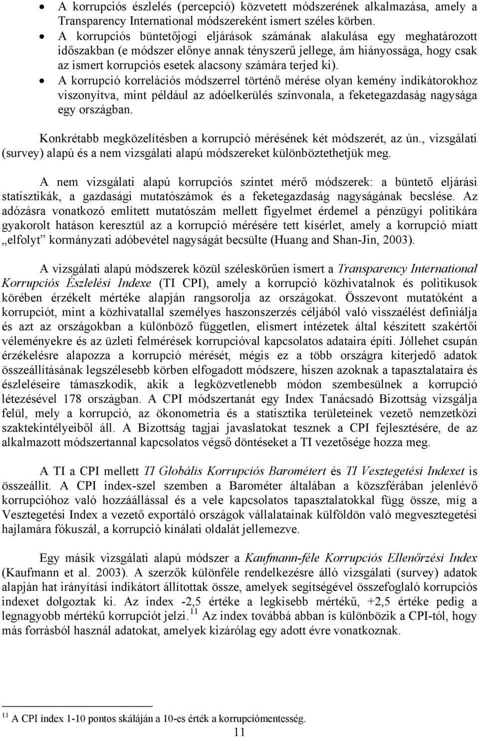 terjed ki). A korrupció korrelációs módszerrel történő mérése olyan kemény indikátorokhoz viszonyítva, mint például az adóelkerülés színvonala, a feketegazdaság nagysága egy országban.
