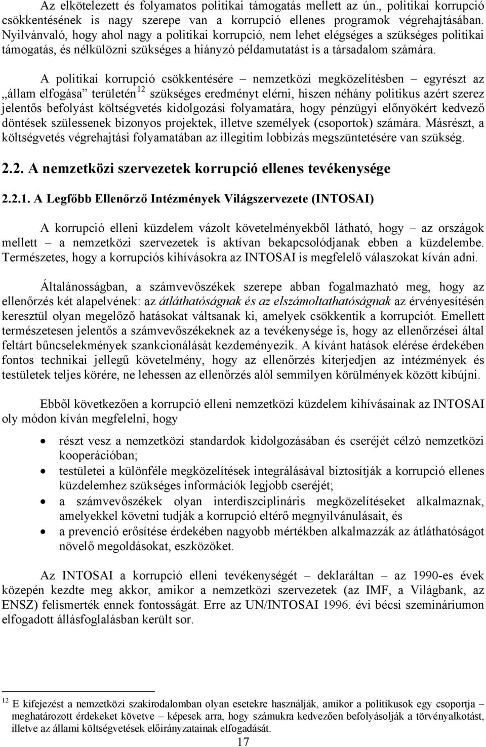 A politikai korrupció csökkentésére nemzetközi megközelítésben egyrészt az állam elfogása területén 12 szükséges eredményt elérni, hiszen néhány politikus azért szerez jelentős befolyást költségvetés