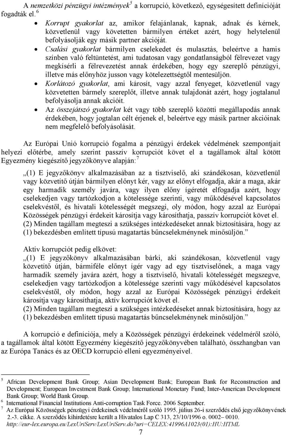 Csalási gyakorlat bármilyen cselekedet és mulasztás, beleértve a hamis színben való feltüntetést, ami tudatosan vagy gondatlanságból félrevezet vagy megkísérli a félrevezetést annak érdekében, hogy