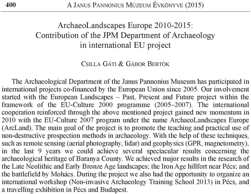 Our involvement started with the European Landscapes Past, Present and Future project within the framework of the EU-Culture 2000 programme (2005 2007).