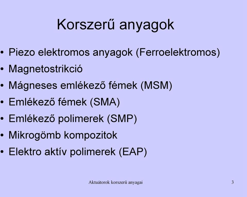 (MSM) Emlékező fémek (SMA) Emlékező polimerek (SMP)