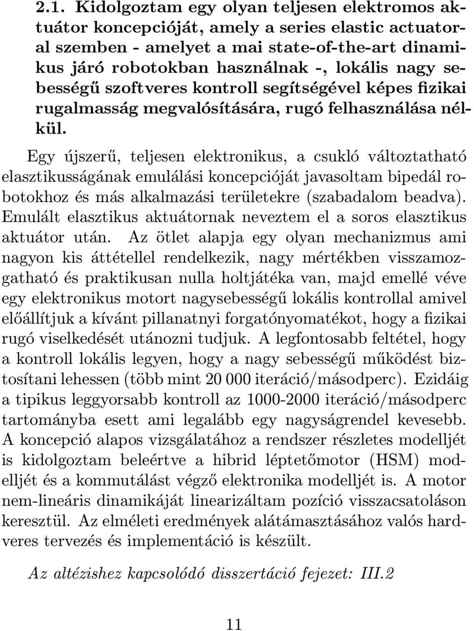 Egy újszerű, teljesen elektronikus, a csukló változtatható elasztikusságának emulálási koncepcióját javasoltam bipedál robotokhoz és más alkalmazási területekre (szabadalom beadva).