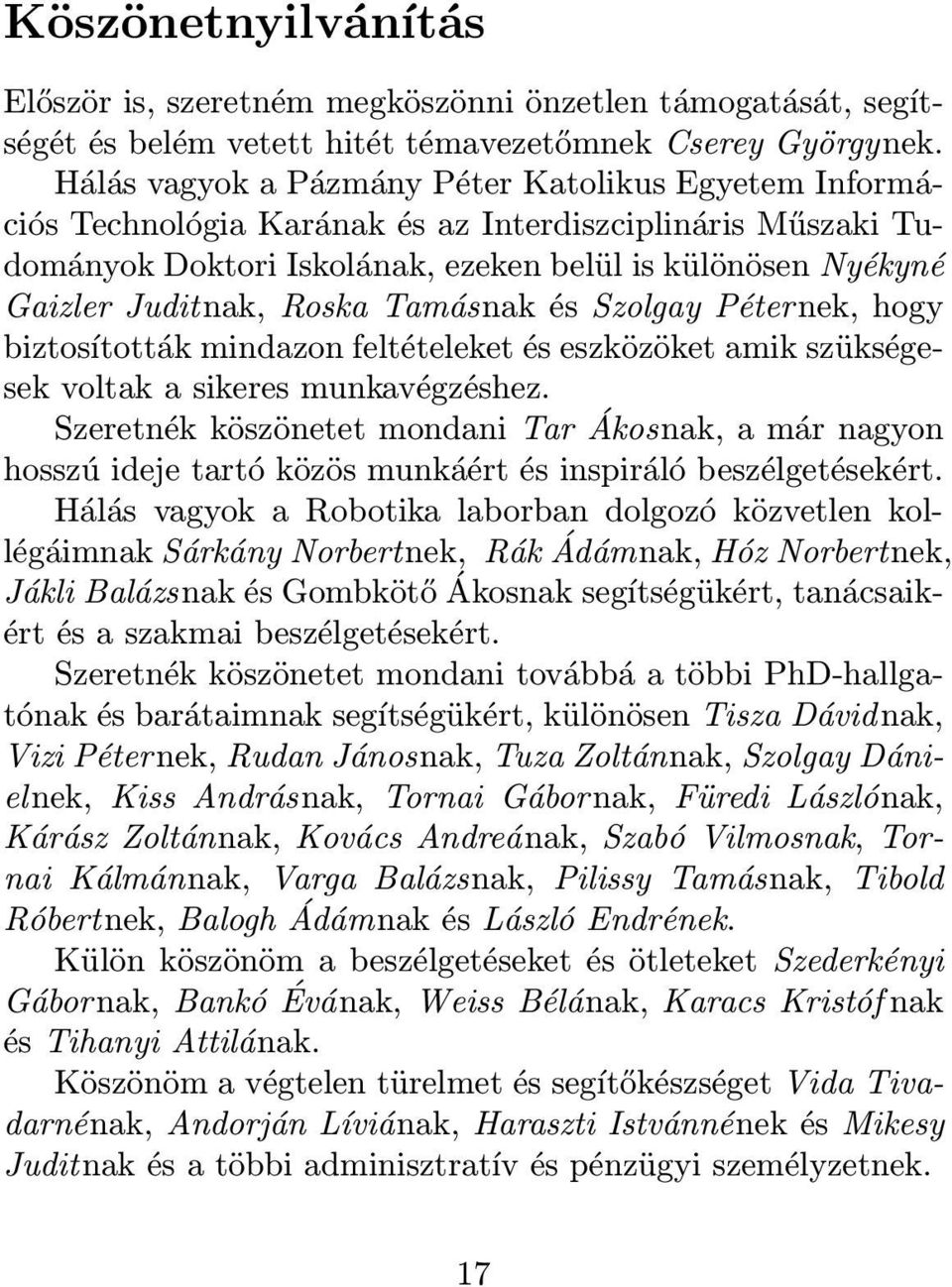 Roska Tamásnak és Szolgay Péter nek, hogy biztosították mindazon feltételeket és eszközöket amik szükségesek voltak a sikeres munkavégzéshez.