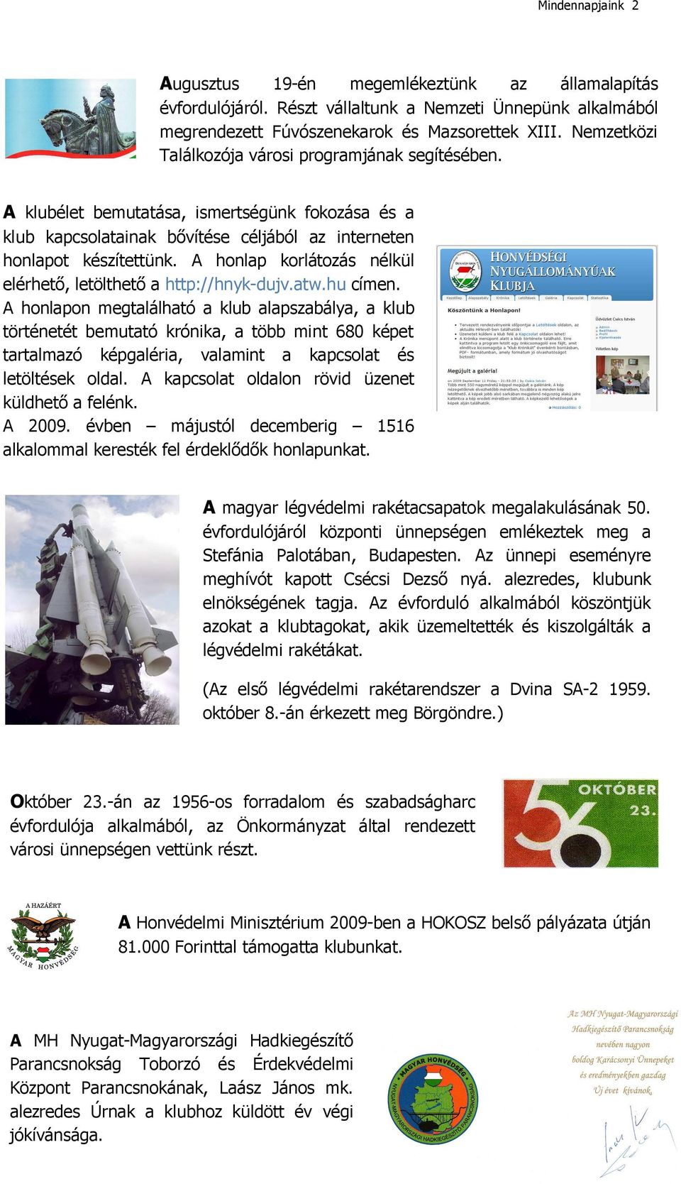 A honlap korlátozás nélkül elérhető, letölthető a http://hnyk-dujv.atw.hu címen.