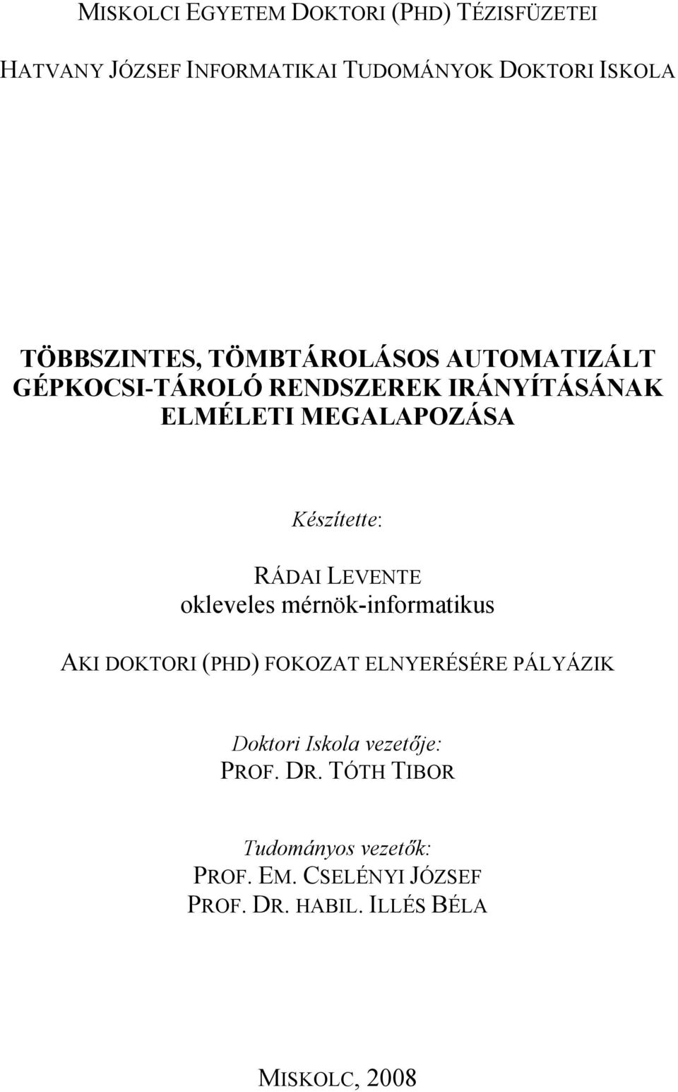 Készítette: RÁDAI LEVENTE okleveles mérnök-informatikus AKI DOKTORI (PHD) FOKOZAT ELNYERÉSÉRE PÁLYÁZIK