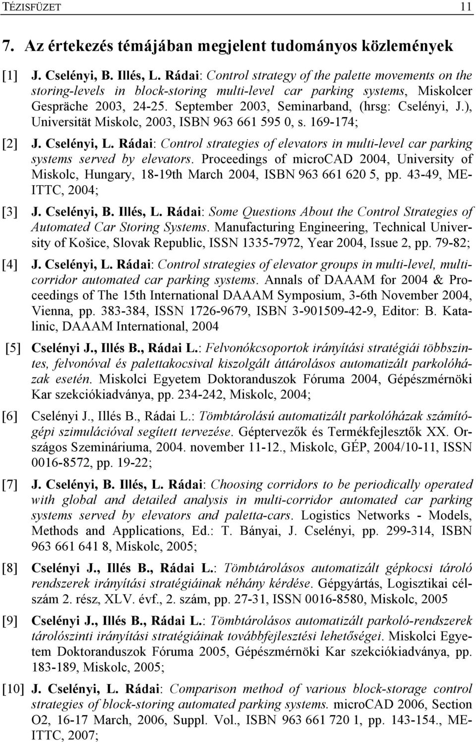 September 2003, Seminarband, (hrsg: Cselényi, J.), Universität Miskolc, 2003, ISBN 963 661 595 0, s. 169-174; [2] J. Cselényi, L.