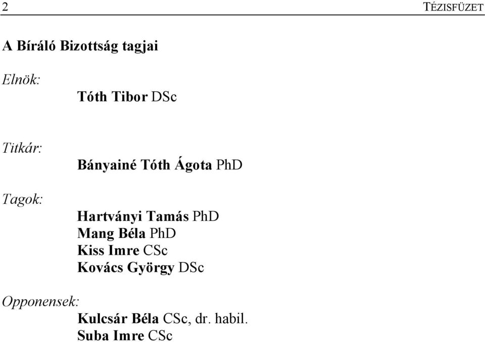 Hartványi Tamás PhD Mang Béla PhD Kiss Imre CSc Kovács