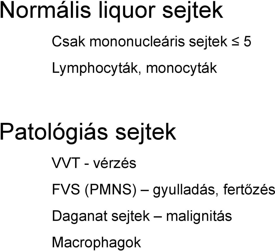 sejtek VVT - vérzés FVS (PMNS) gyulladás,