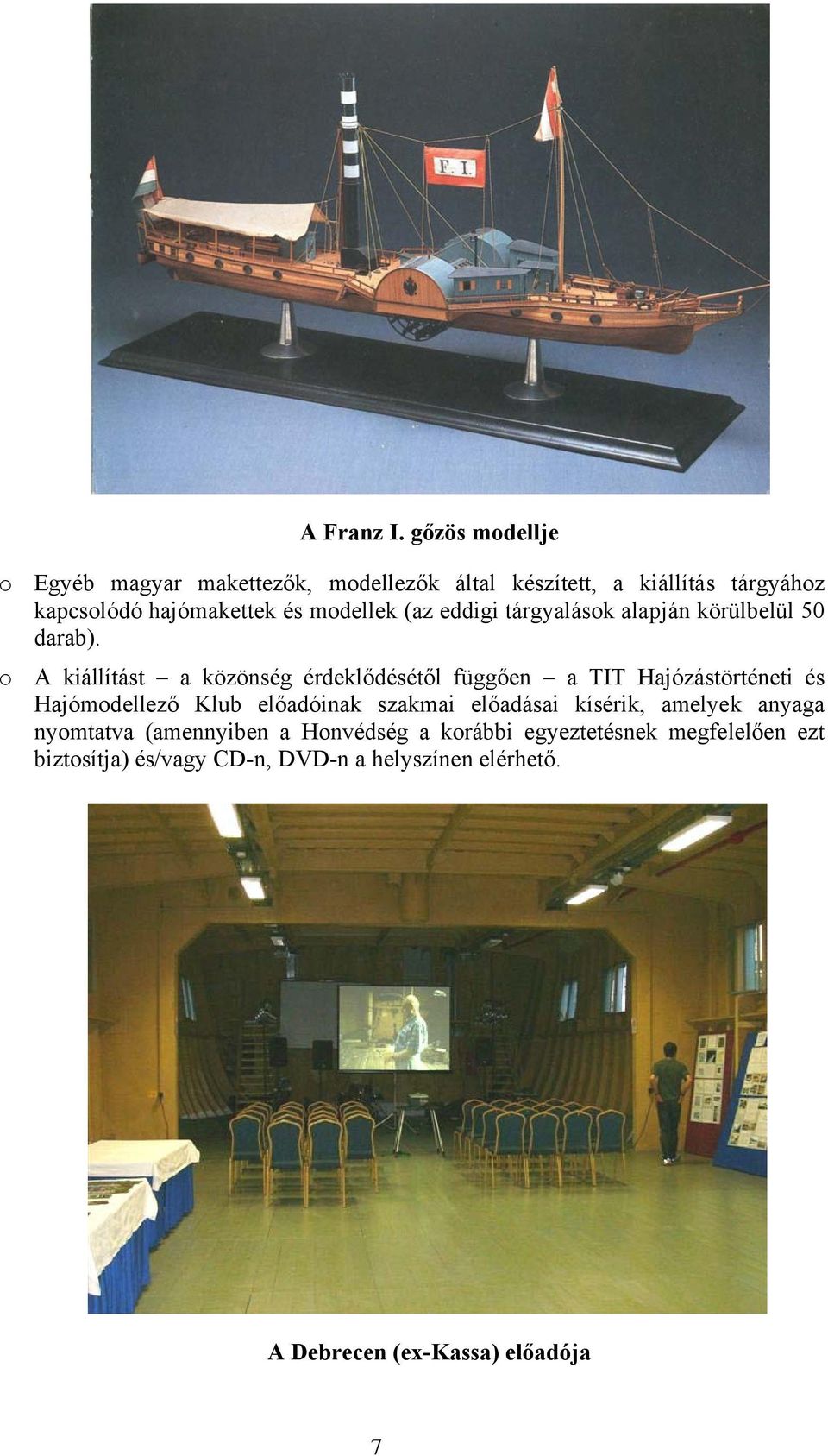 modellek (az eddigi tárgyalások alapján körülbelül 50 darab).