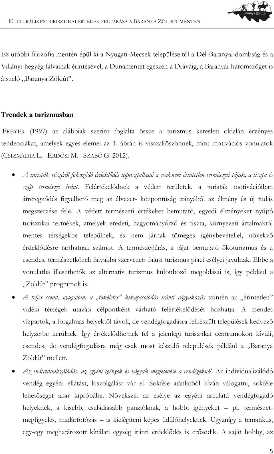ábrán is visszaköszönnek, mint motivációs vonulatok (CSIZMADIA L. - ERDŐSI M. - SZABÓ G. 2012).
