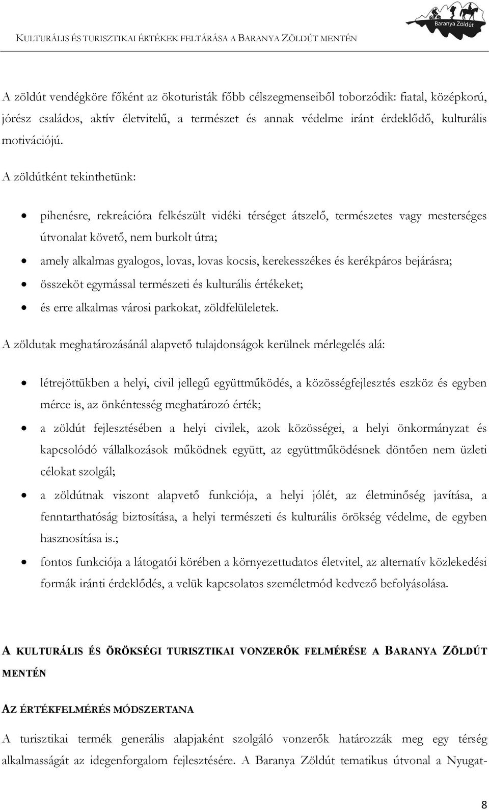 kerekesszékes és kerékpáros bejárásra; összeköt egymással természeti és kulturális értékeket; és erre alkalmas városi parkokat, zöldfelüleletek.