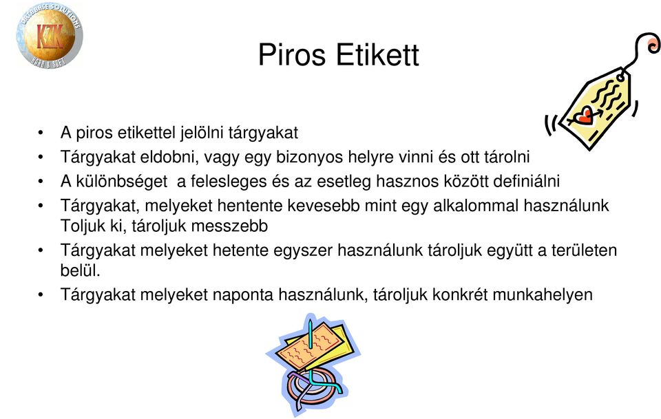 kevesebb mint egy alkalommal használunk Toljuk ki, tároljuk messzebb Tárgyakat melyeket hetente egyszer