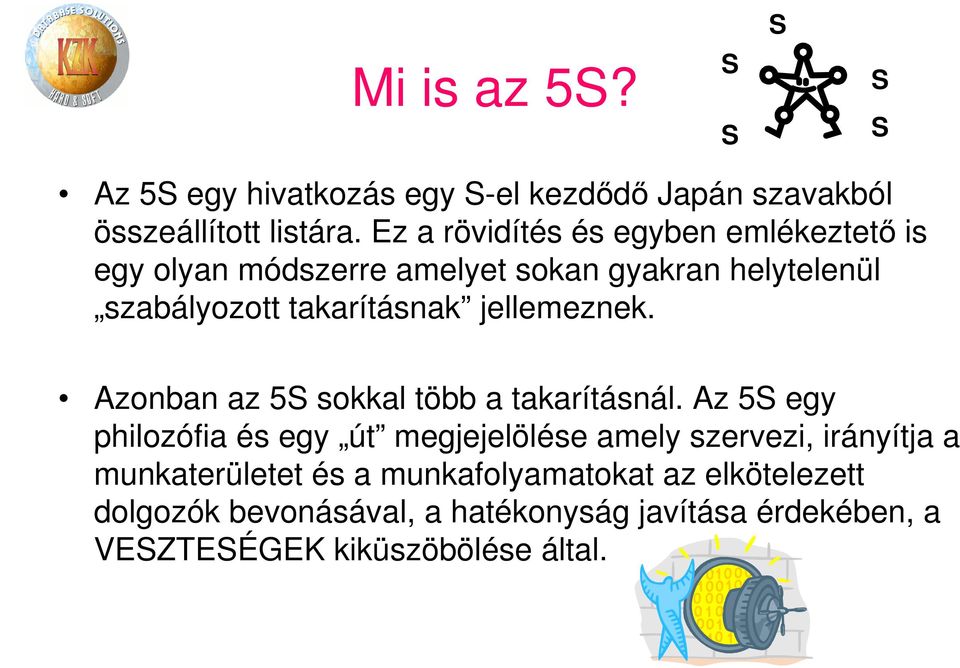 jellemeznek. Azonban az 5S sokkal több a takarításnál.