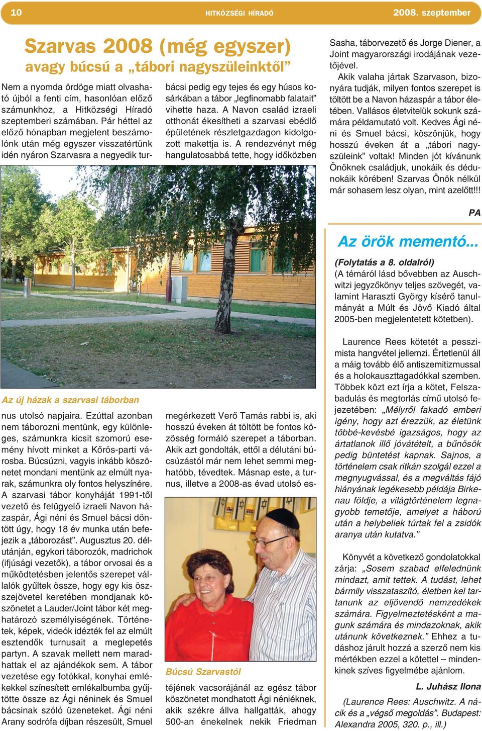 A rendezvényt még hangulatosabbá tette, hogy időközben Sasha, táborvezető és Jorge Diener, a Joint magyarországi irodájának vezetőjével.