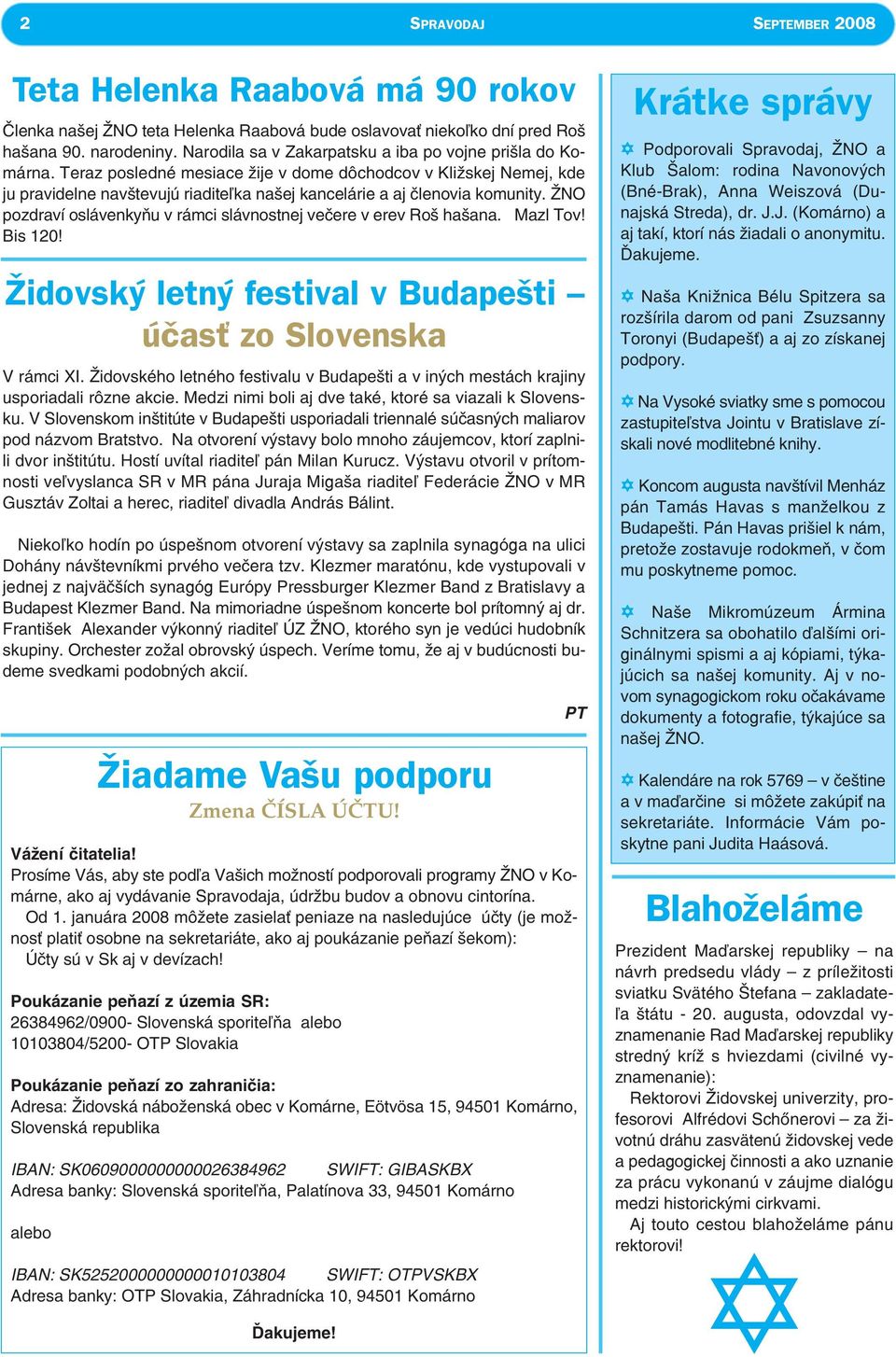 Teraz posledné mesiace žije v dome dôchodcov v Kližskej Nemej, kde ju pravidelne navštevujú riaditeľka našej kancelárie a aj členovia komunity.