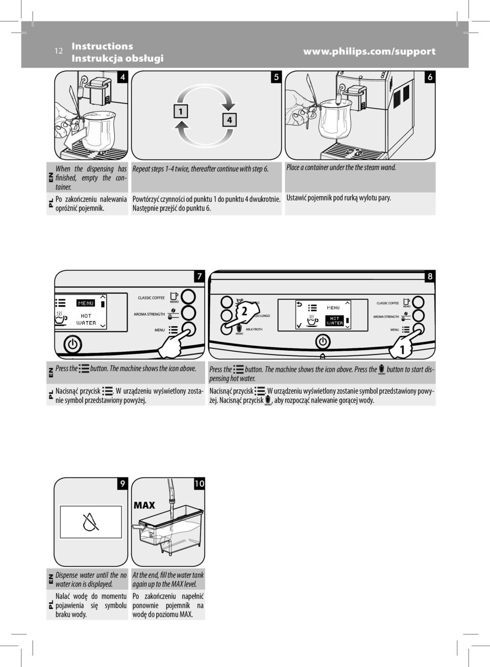 EN When the dispensing has Place a container under the the steam wand. Ustawić pojemnik pod rurką wylotu pary. 2 the button. The machine shows the icon above. Press the button.