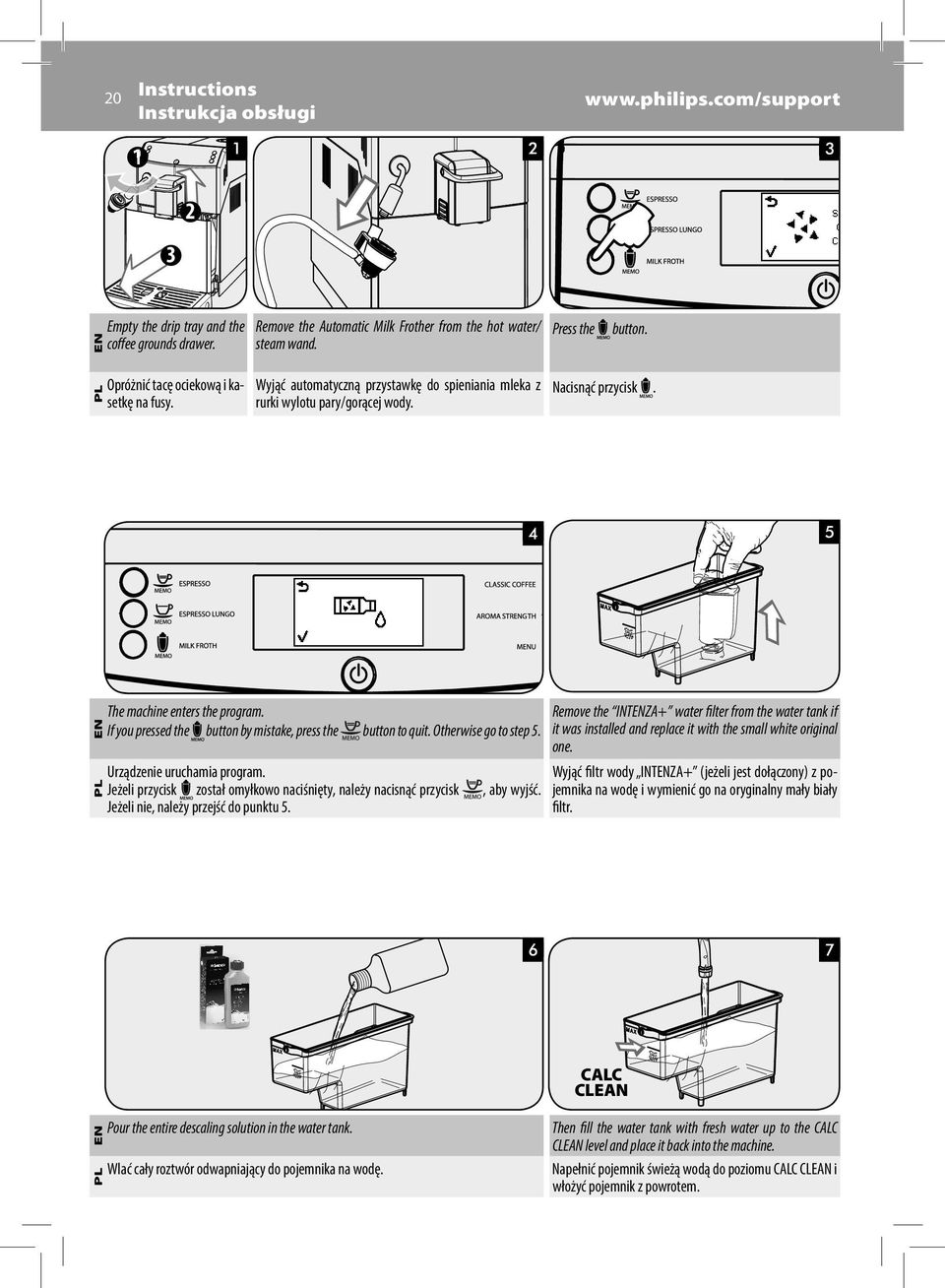 If you pressed the button by mistake, press the button to quit. Otherwise go to step 5. EN The machine enters the program.