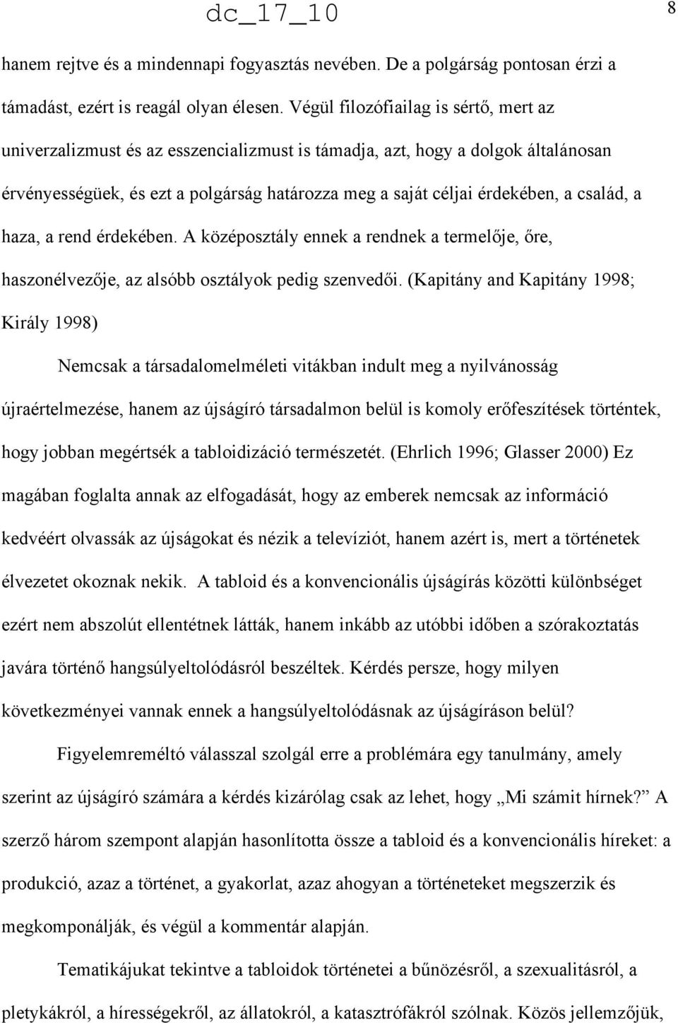 család, a haza, a rend érdekében. A középosztály ennek a rendnek a termel"je, "re, haszonélvez"je, az alsóbb osztályok pedig szenved"i.