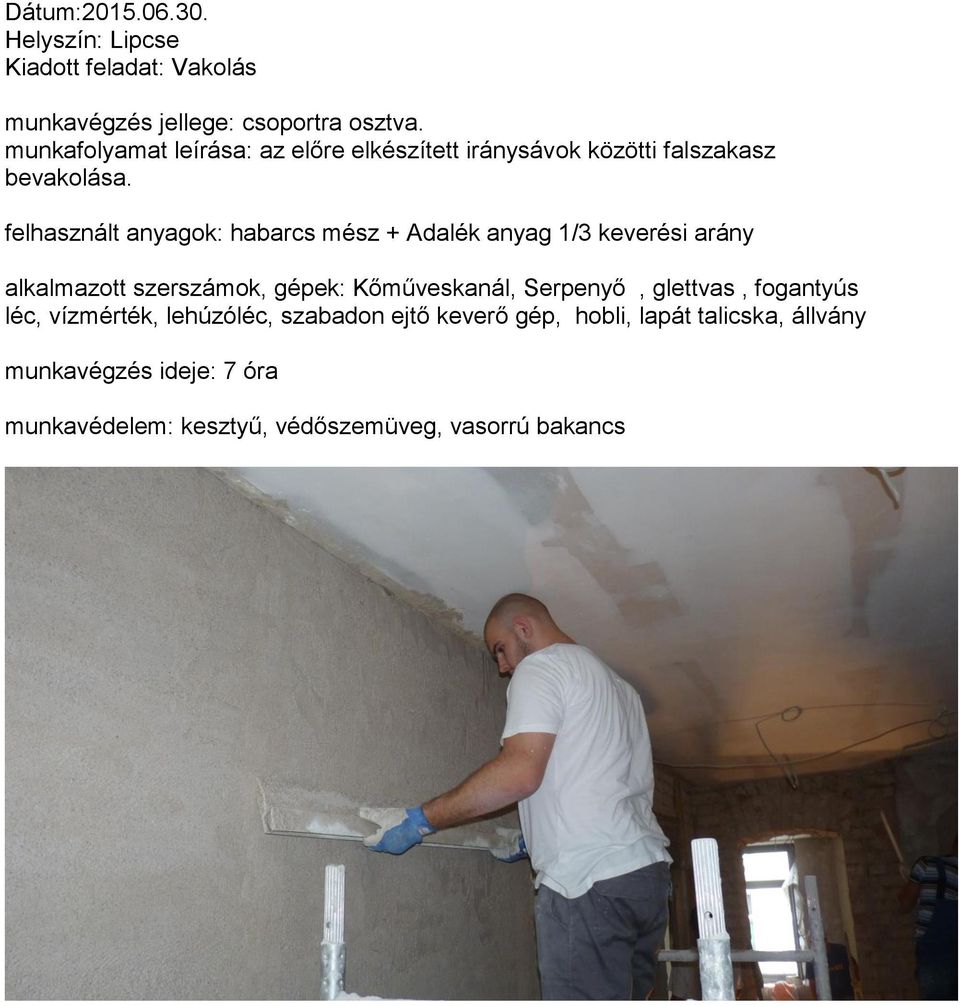 felhasznált anyagok: habarcs mész + Adalék anyag 1/3 keverési arány alkalmazott szerszámok, gépek: