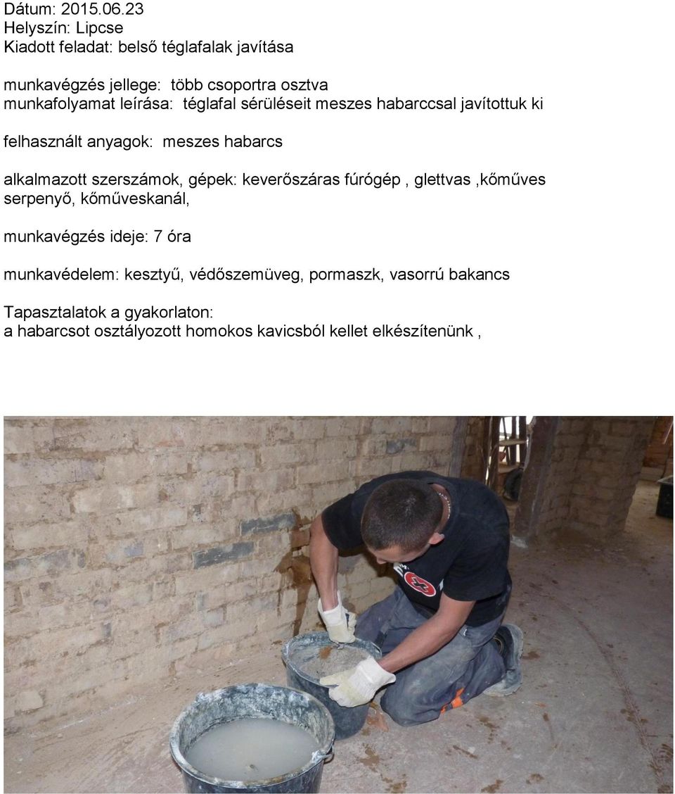 téglafal sérüléseit meszes habarccsal javítottuk ki felhasznált anyagok: meszes habarcs alkalmazott szerszámok,