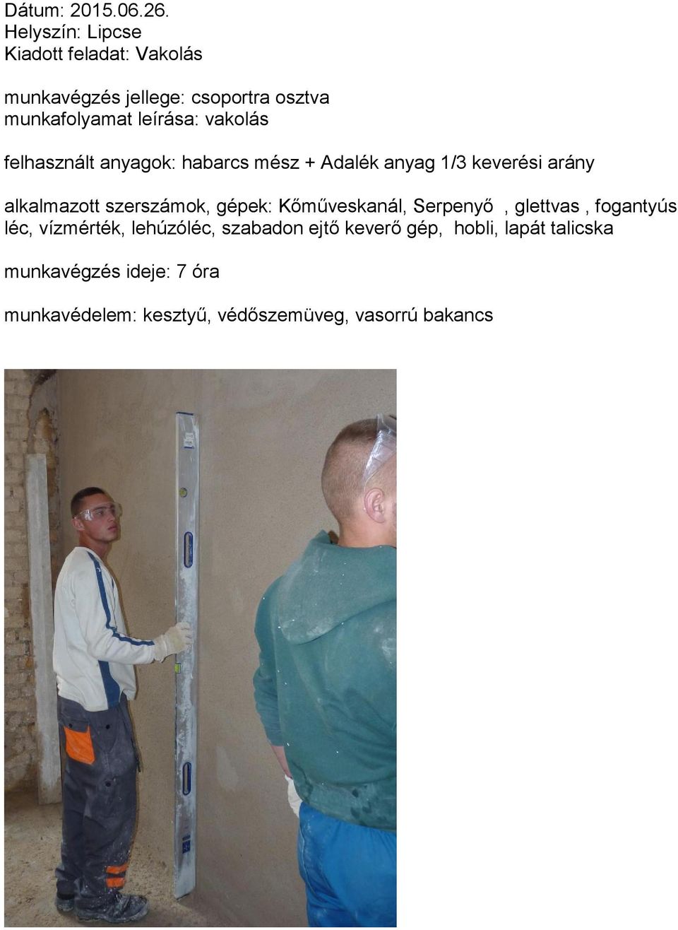 felhasznált anyagok: habarcs mész + Adalék anyag 1/3 keverési arány alkalmazott szerszámok,