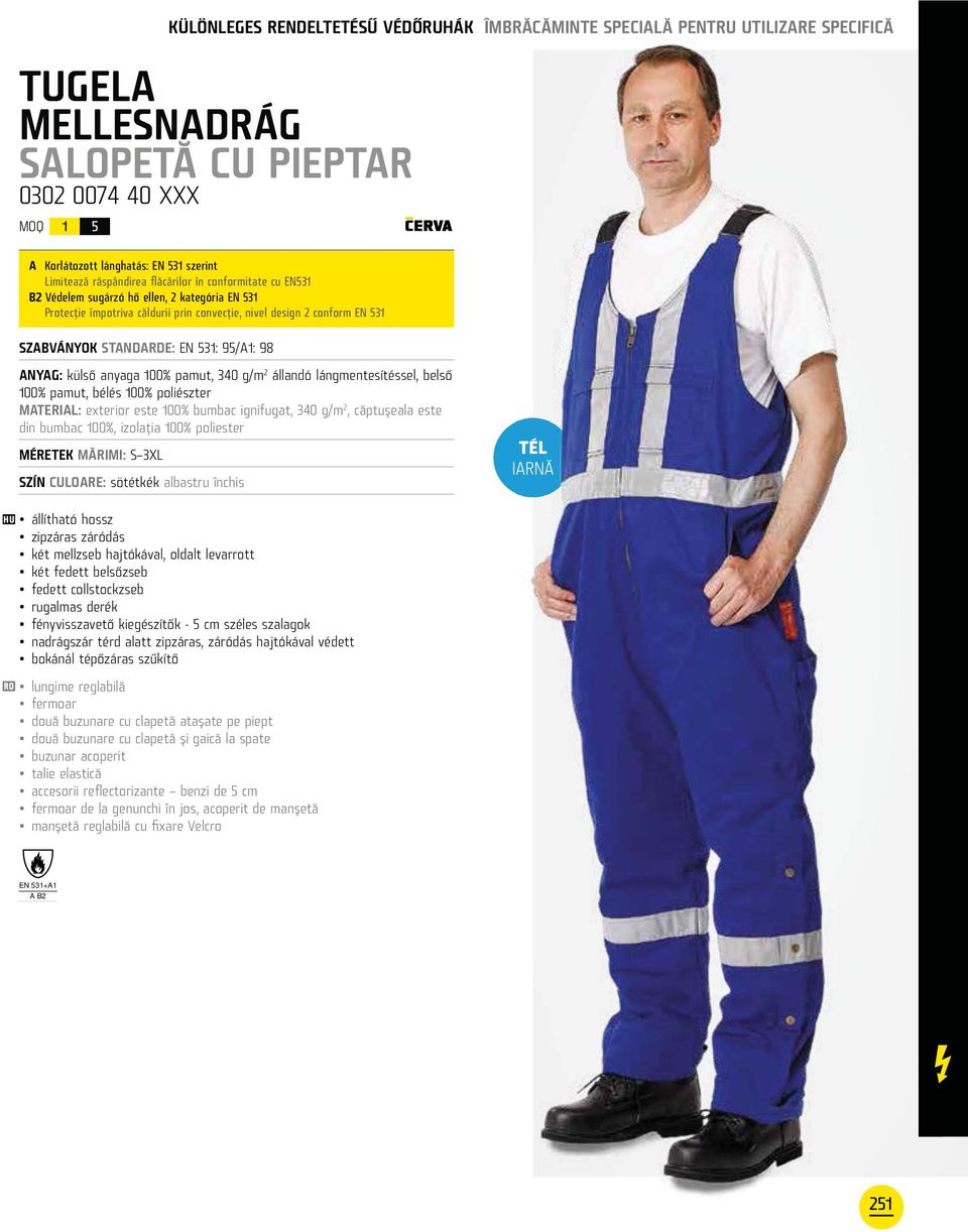 95/A1: 98 ANYAG: külső anyaga 100% pamut, 40 g/m 2 állandó lángmentesítéssel, belső 100% pamut, bélés 100% poliészter MATERIAL: exterior este 100% bumbac ignifugat, 40 g/m 2, căptuşeala este din