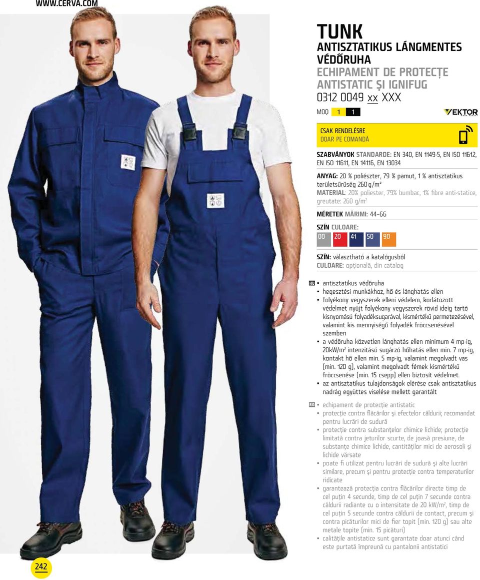11611, EN 14116, EN 104 ANYAG: 20 % poliészter, 79 % pamut, 1 % antisztatikus területsűrűség 260 g /m² MATERIAL: 20% poliester, 79% bumbac, 1% fibre anti-statice, greutate: 260 g/m 2 MÉRETEK MĂRIMI: