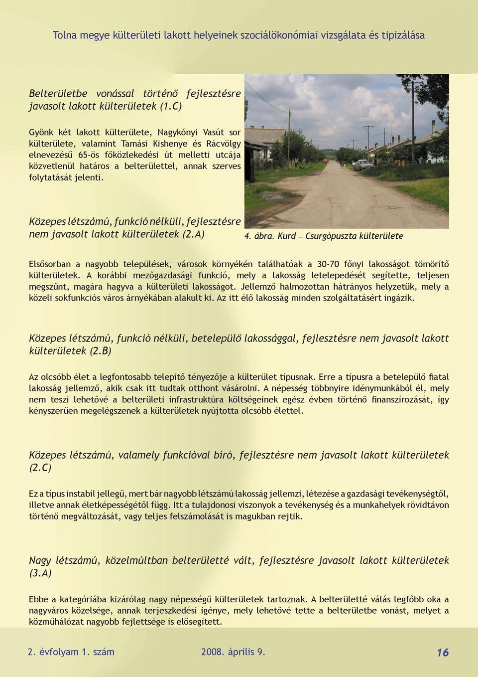 szerves folytatását jelenti. Közepes létszámú, funkció nélküli, fejlesztésre nem javasolt lakott külterületek (2.A) 4. ábra.