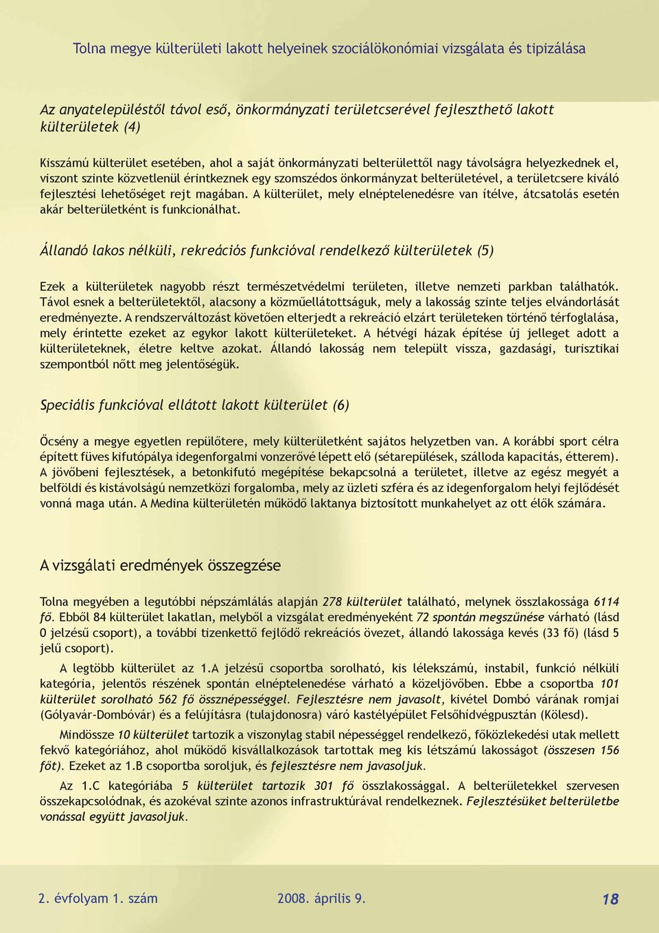 A külterület, mely elnéptelenedésre van ítélve, átcsatolás esetén akár belterületként is funkcionálhat.