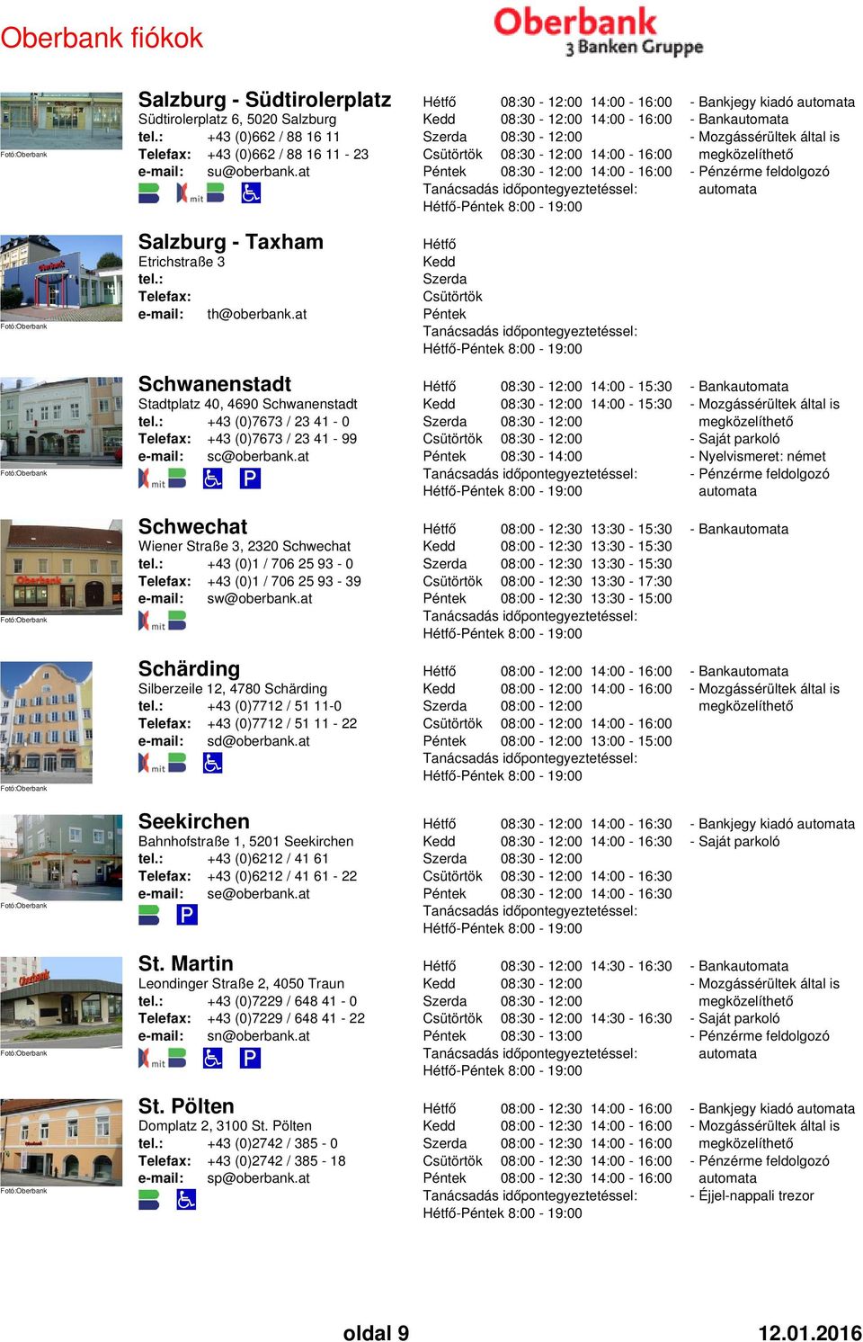 at 14:00-15:30 14:00-15:30-8:00-19:00 - Nyelvismeret: német Schwechat Wiener Straße 3, 2320 Schwechat tel.: +43 (0)1 / 706 25 93-0 +43 (0)1 / 706 25 93-39 e-mail: sw@oberbank.