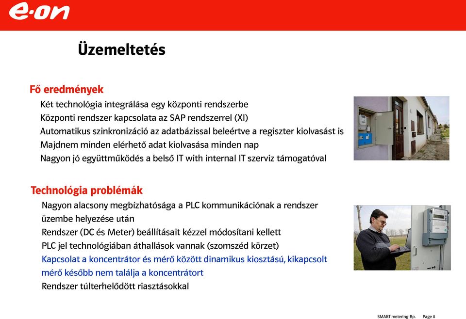 problémák Nagyon alacsony megbízhatósága a PLC kommunikációnak a rendszer üzembe helyezése után Rendszer (DC és Meter) beállításait kézzel módosítani kellett PLC jel