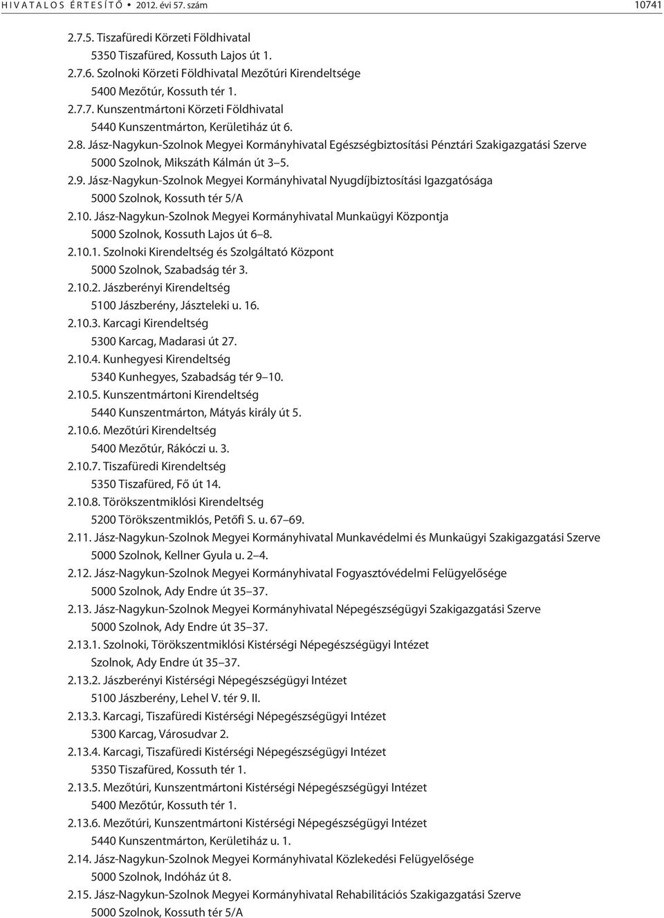 Jász-Nagykun-Szolnok Megyei Kormányhivatal Egészségbiztosítási Pénztári Szakigazgatási Szerve 5000 Szolnok, Mikszáth Kálmán út 3 5. 2.9.