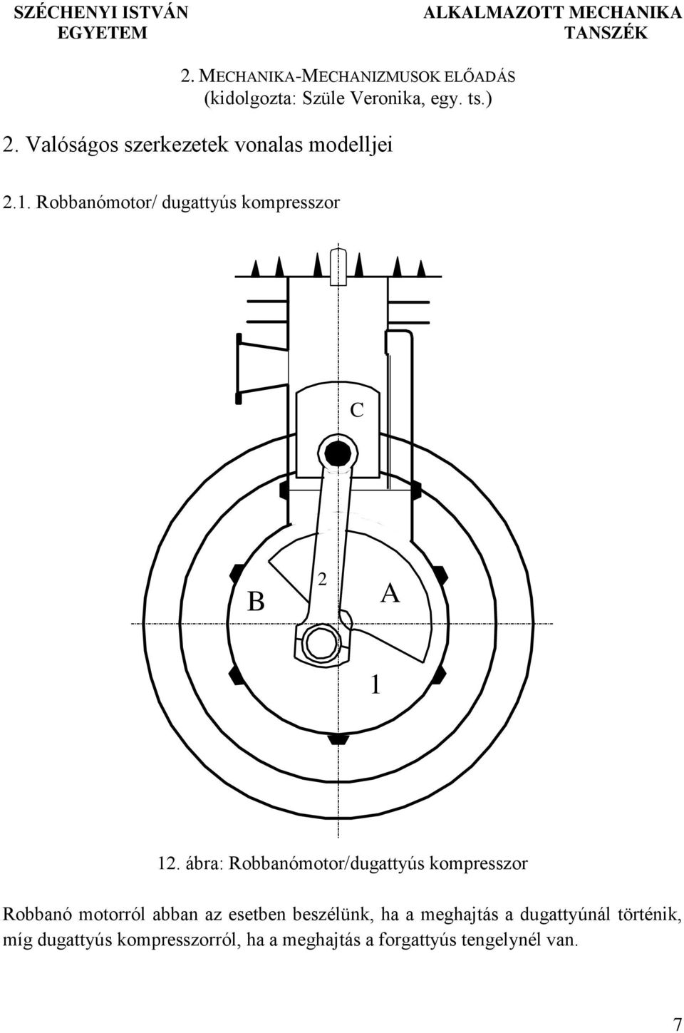 Valóságos szerkezetek vonalas modelljei.. Robbanómotor/ dugattyús kompresszor B.