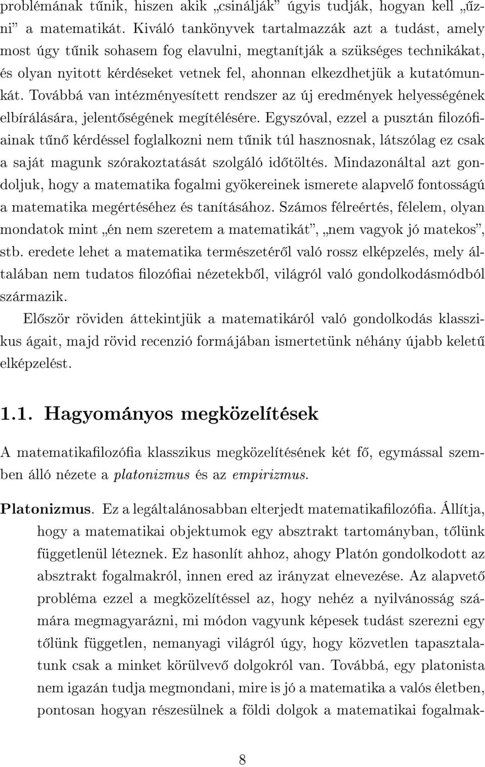 kutatómunkát. Továbbá van intézményesített rendszer az új eredmények helyességének elbírálására, jelent ségének megítélésére.
