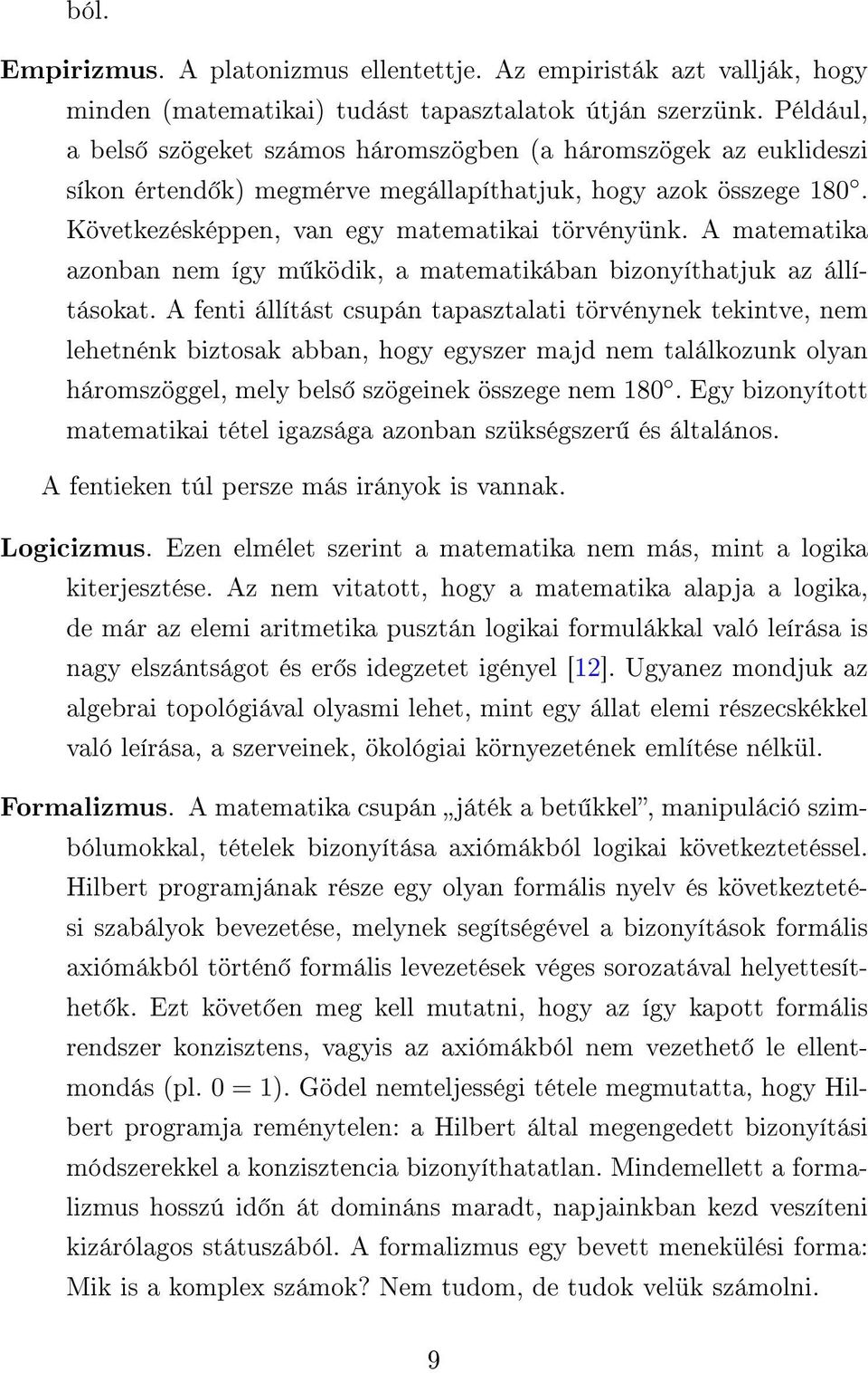 A matematika azonban nem így m ködik, a matematikában bizonyíthatjuk az állításokat.
