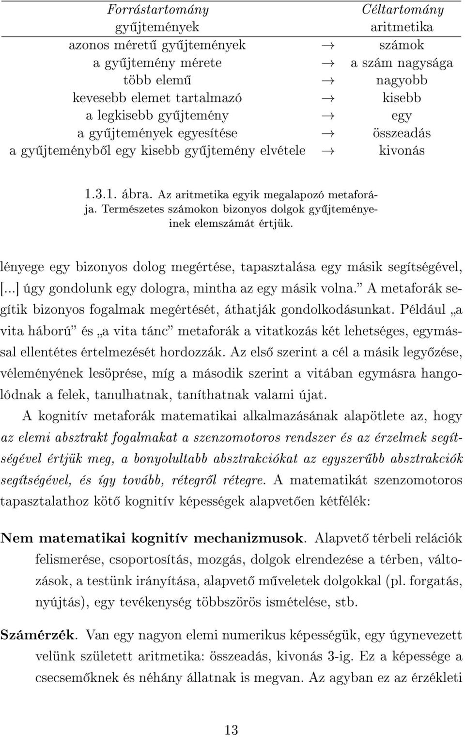 Természetes számokon bizonyos dolgok gy jteményeinek elemszámát értjük. lényege egy bizonyos dolog megértése, tapasztalása egy másik segítségével, [.