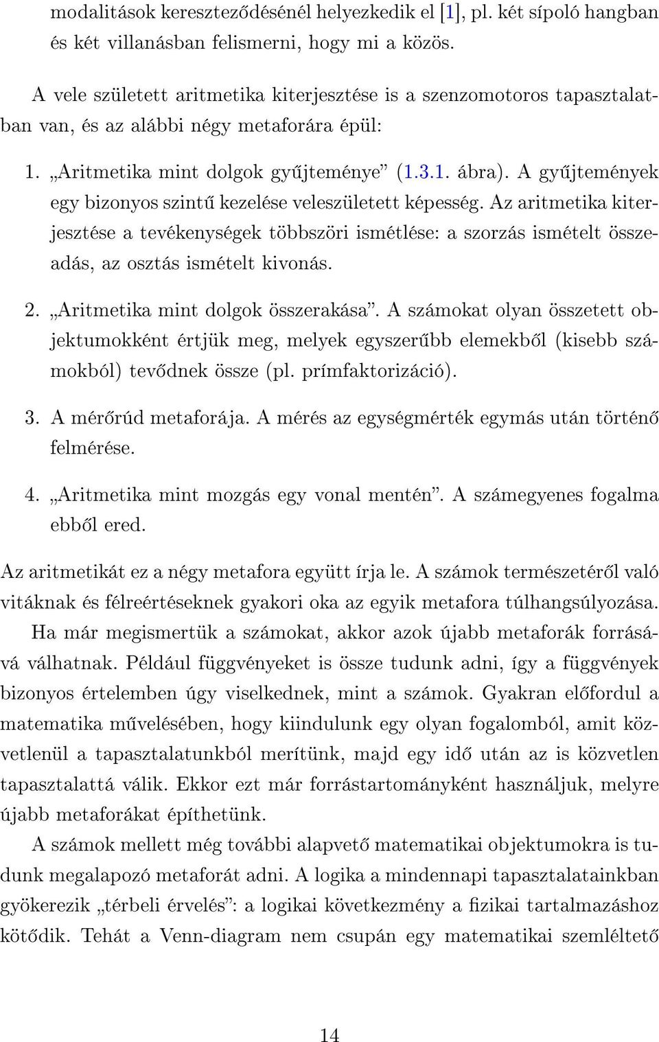 A gy jtemények egy bizonyos szint kezelése veleszületett képesség. Az aritmetika kiterjesztése a tevékenységek többszöri ismétlése: a szorzás ismételt összeadás, az osztás ismételt kivonás. 2.