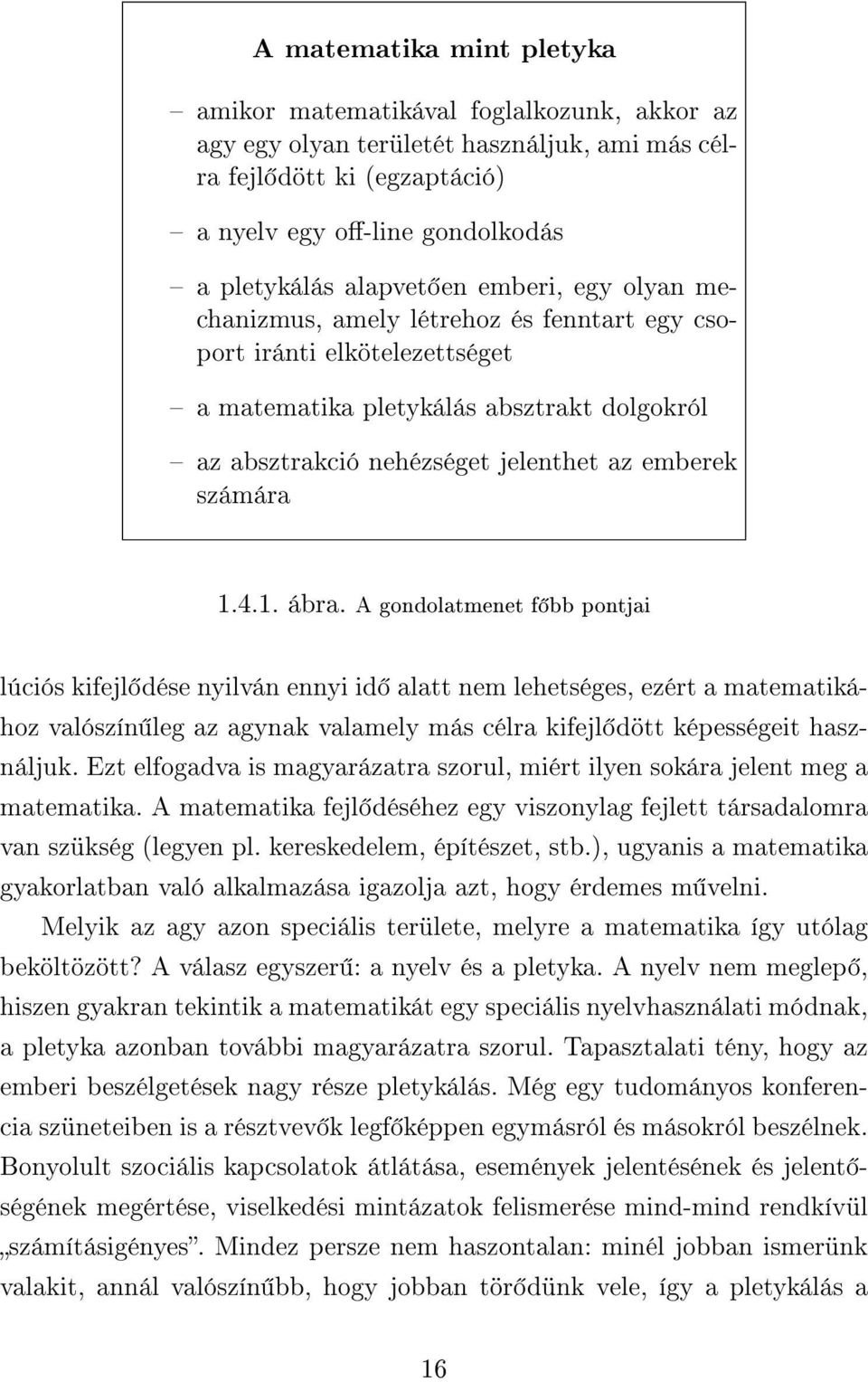 4.1. ábra. A gondolatmenet f bb pontjai lúciós kifejl dése nyilván ennyi id alatt nem lehetséges, ezért a matematikához valószín leg az agynak valamely más célra kifejl dött képességeit használjuk.
