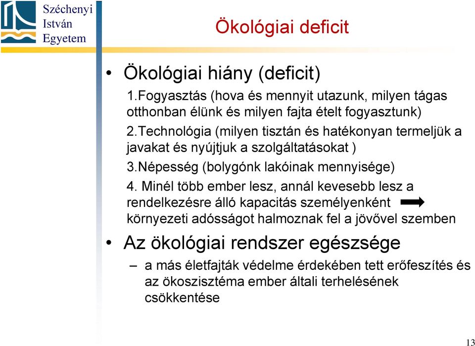 Technológia (milyen tisztán és hatékonyan termeljük a javakat és nyújtjuk a szolgáltatásokat ) 3.Népesség (bolygónk lakóinak mennyisége) 4.