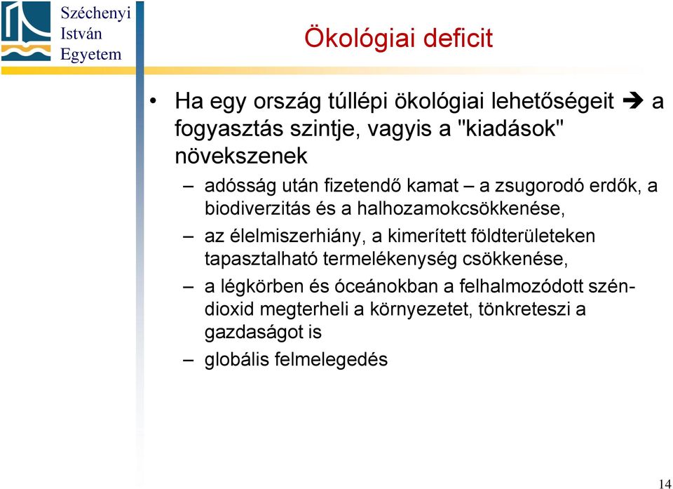 élelmiszerhiány, a kimerített földterületeken tapasztalható termelékenység csökkenése, a légkörben és
