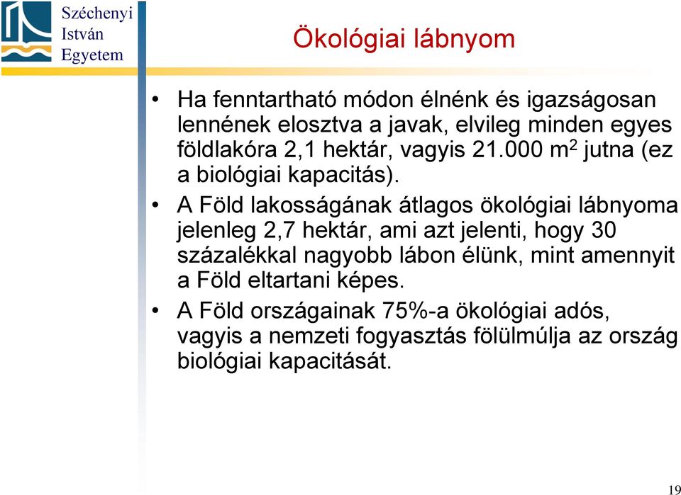 A Föld lakosságának átlagos ökológiai lábnyoma jelenleg 2,7 hektár, ami azt jelenti, hogy 30 százalékkal nagyobb