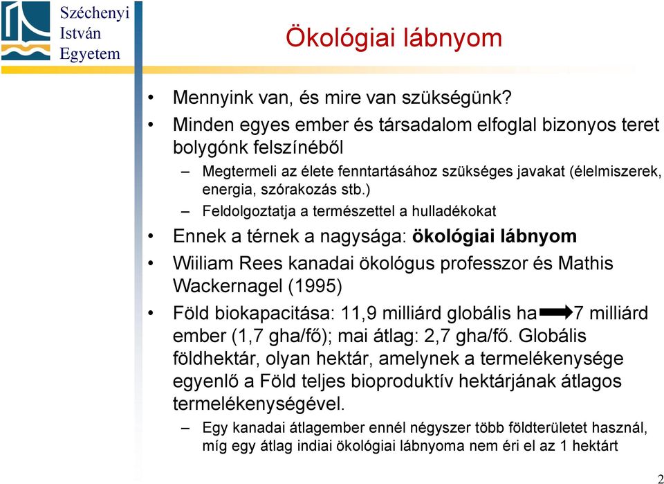 ) Feldolgoztatja a természettel a hulladékokat Ennek a térnek a nagysága: ökológiai lábnyom Wiiliam Rees kanadai ökológus professzor és Mathis Wackernagel (1995) Föld biokapacitása: 11,9