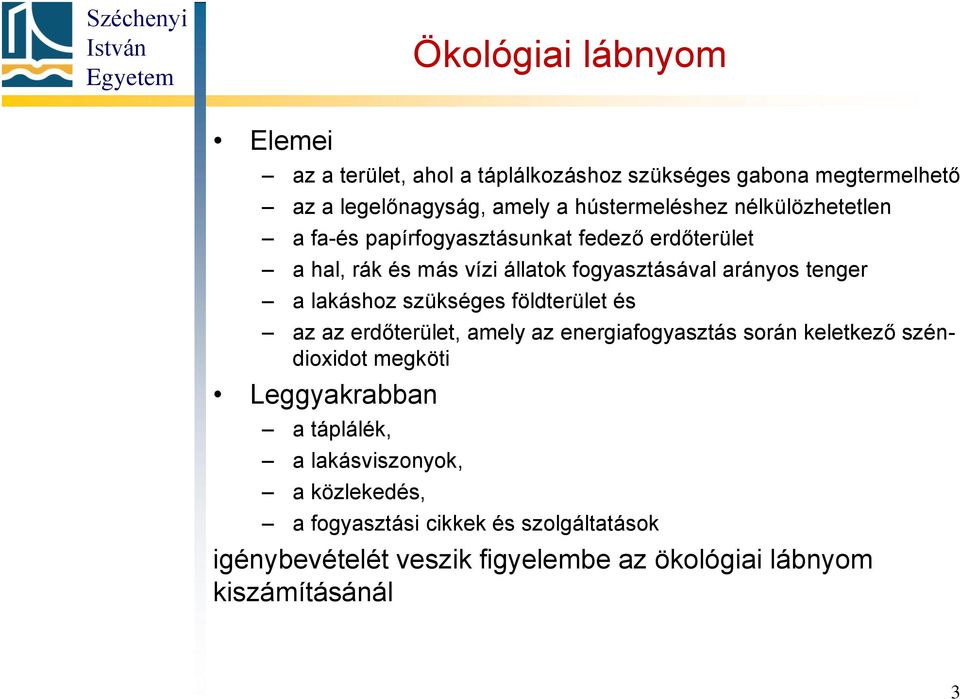szükséges földterület és az az erdőterület, amely az energiafogyasztás során keletkező széndioxidot megköti Leggyakrabban a táplálék, a