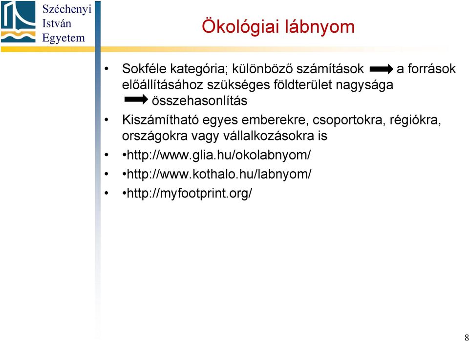 egyes emberekre, csoportokra, régiókra, országokra vagy vállalkozásokra is