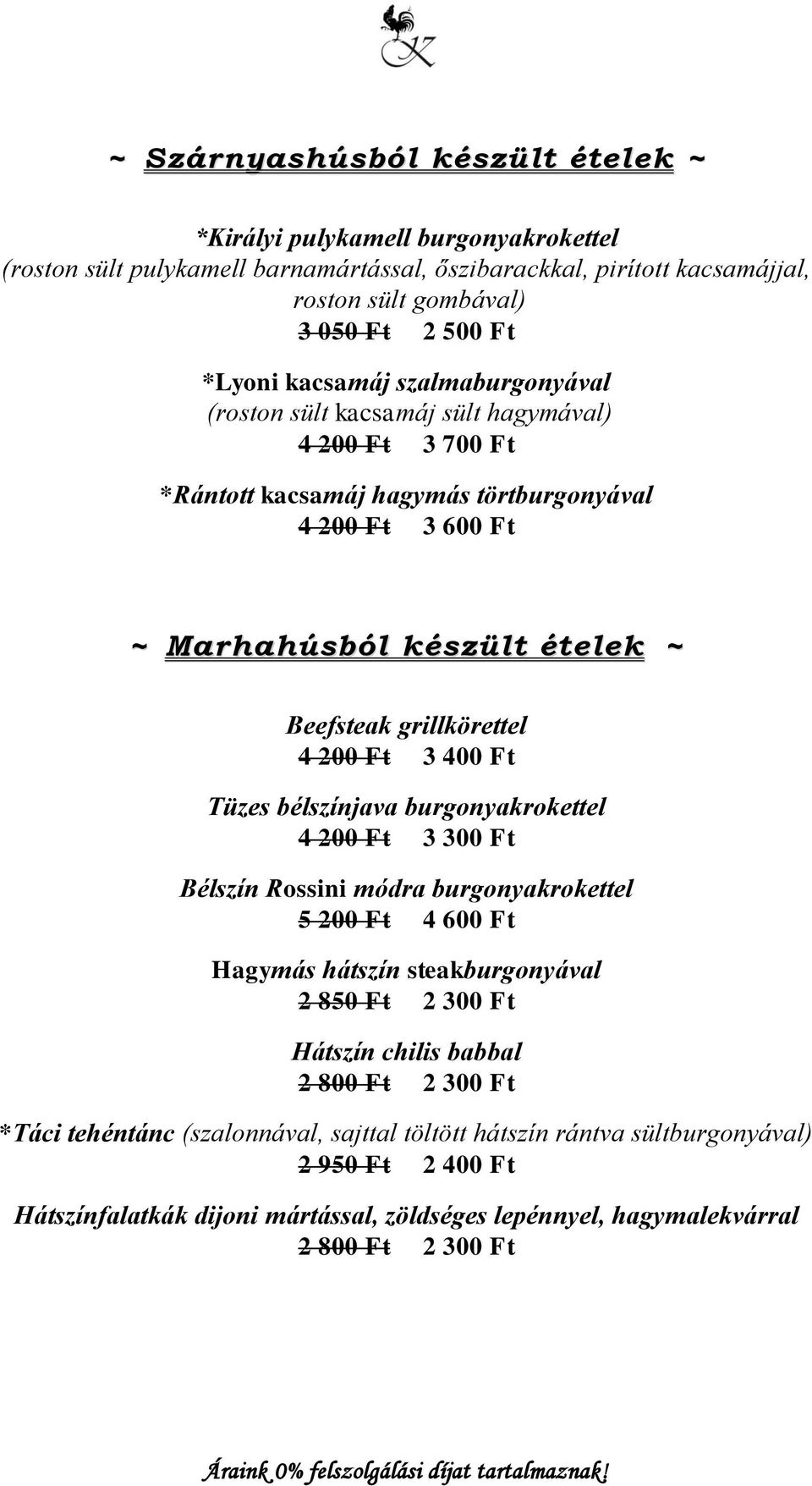 200 Ft 3 400 Ft Tüzes bélszínjava burgonyakrokettel 4 200 Ft 3 300 Ft Bélszín Rossini módra burgonyakrokettel 5 200 Ft 4 600 Ft Hagymás hátszín steakburgonyával 2 850 Ft 2 300 Ft Hátszín chilis