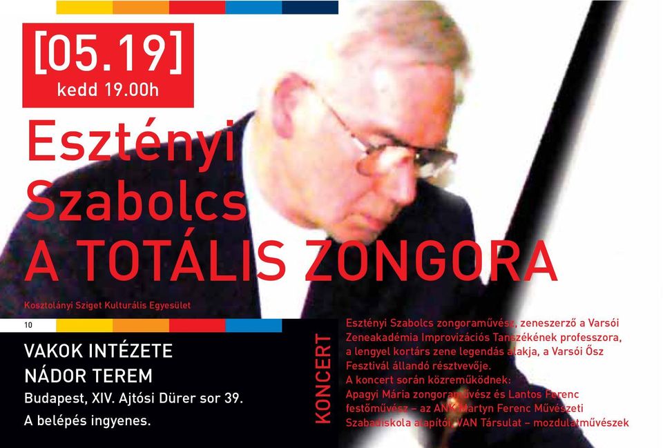 Zeneakadémia Improvizációs Tanszékének professzora, VAKOK INTÉZETE NÁDOR TEREM Budapest, XIV. Ajtósi Dürer sor 39. A belépés ingyenes.