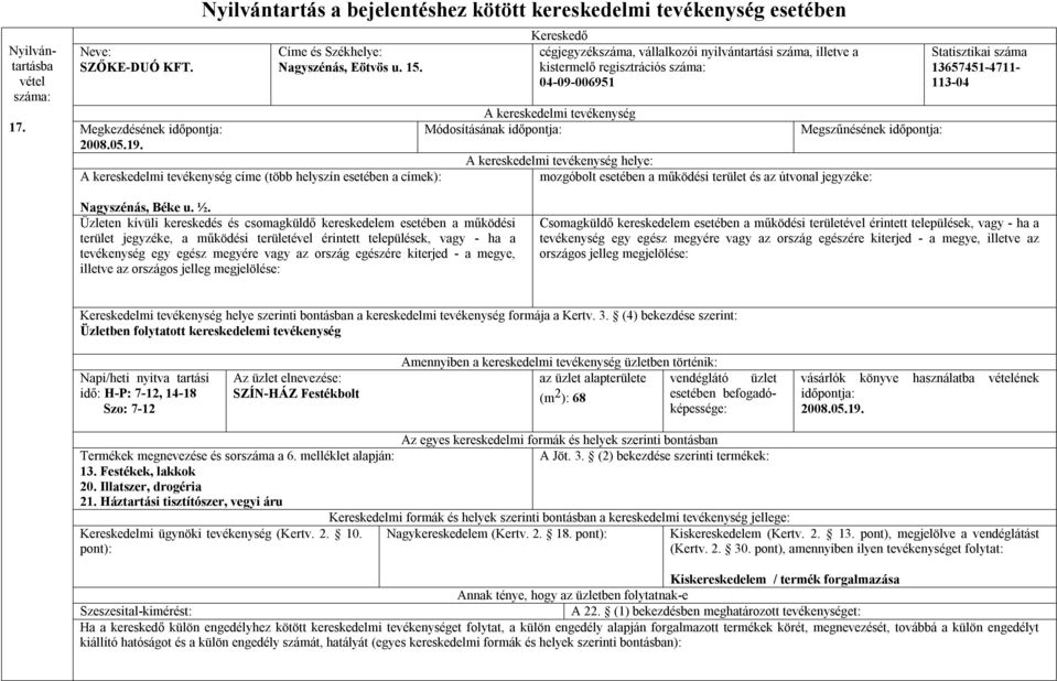 Üzleten kívüli kereskedés és csomagküldő kereskedelem esetében a működési terület jegyzéke, a működési területével érintett települések, vagy - ha a tevékenység egy egész megyére vagy az ország