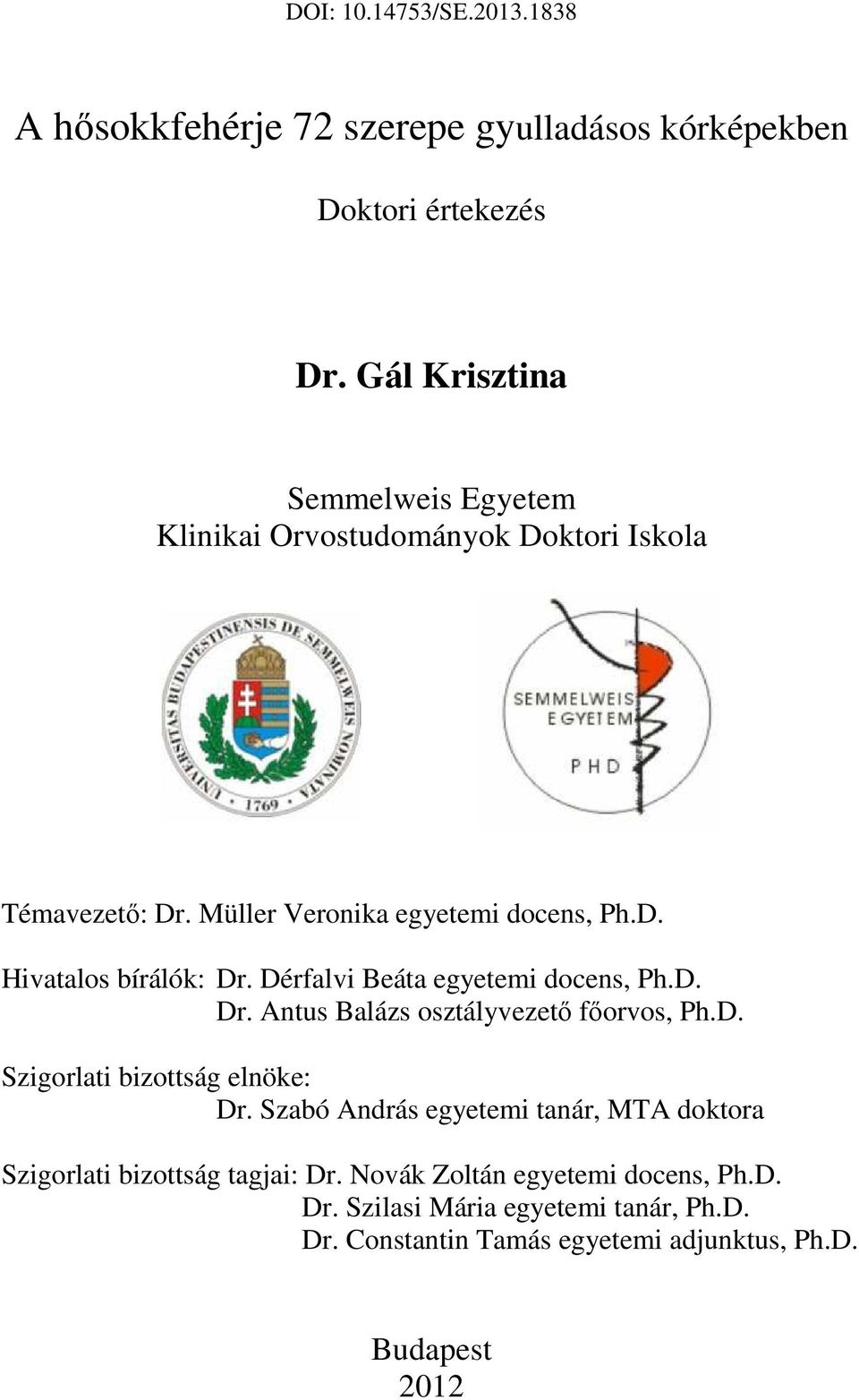 Dérfalvi Beáta egyetemi docens, Ph.D. Dr. Antus Balázs osztályvezető főorvos, Ph.D. Szigorlati bizottság elnöke: Dr.